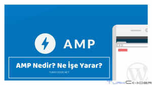 AMP Nedir? Ne İşe Yarar? Hızlandırılmış Mobil Sayfalar