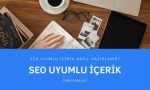 Seo uyumlu içerik nasıl hazırlanır
